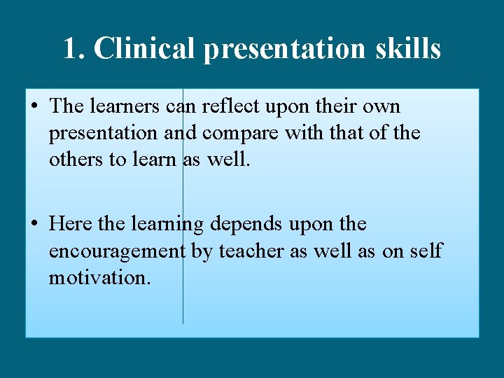 1. Clinical presentation skills • The learners can reflect upon their own presentation and