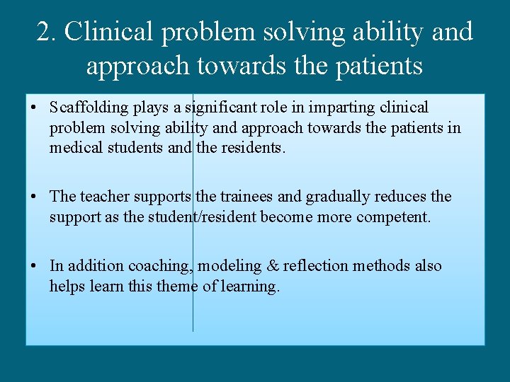 2. Clinical problem solving ability and approach towards the patients • Scaffolding plays a
