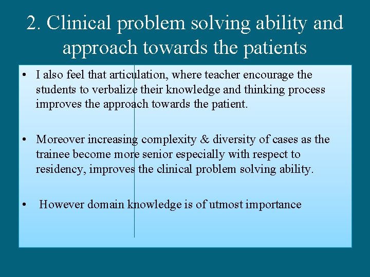 2. Clinical problem solving ability and approach towards the patients • I also feel