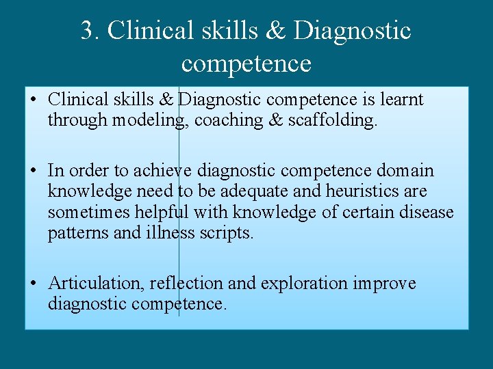 3. Clinical skills & Diagnostic competence • Clinical skills & Diagnostic competence is learnt