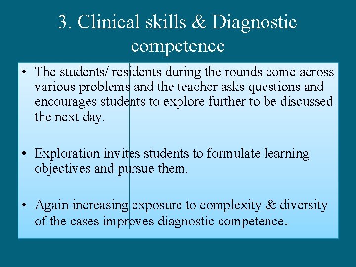 3. Clinical skills & Diagnostic competence • The students/ residents during the rounds come