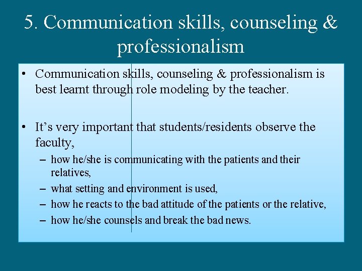 5. Communication skills, counseling & professionalism • Communication skills, counseling & professionalism is best