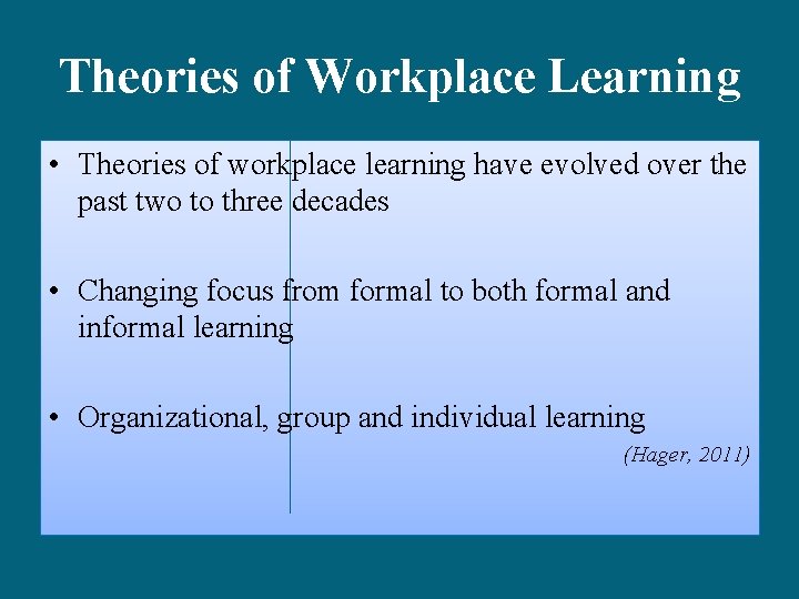 Theories of Workplace Learning • Theories of workplace learning have evolved over the past