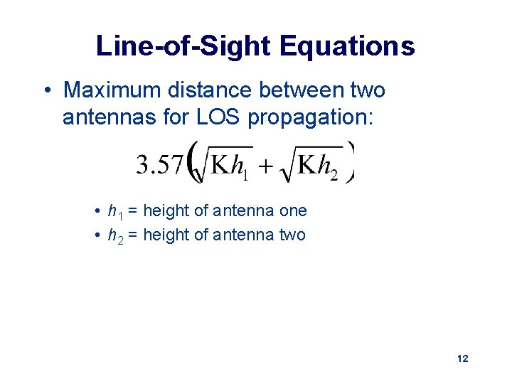 Line-of-Sight Equations • Maximum distance between two antennas for LOS propagation: • h 1