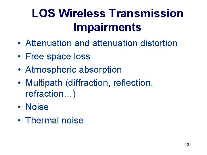 LOS Wireless Transmission Impairments • • Attenuation and attenuation distortion Free space loss Atmospheric