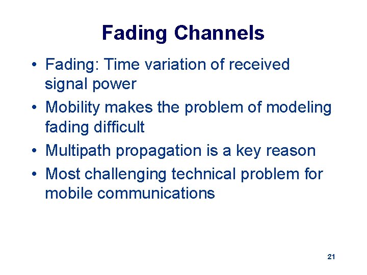 Fading Channels • Fading: Time variation of received signal power • Mobility makes the