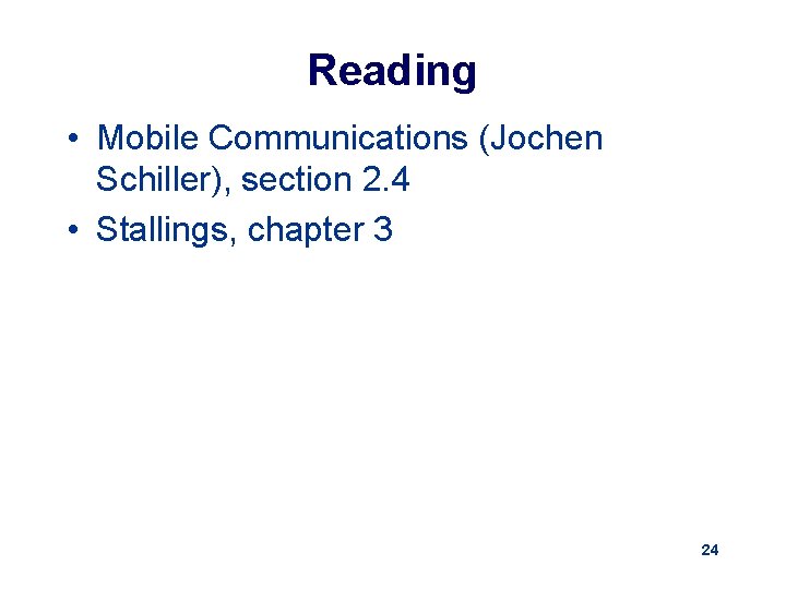 Reading • Mobile Communications (Jochen Schiller), section 2. 4 • Stallings, chapter 3 24