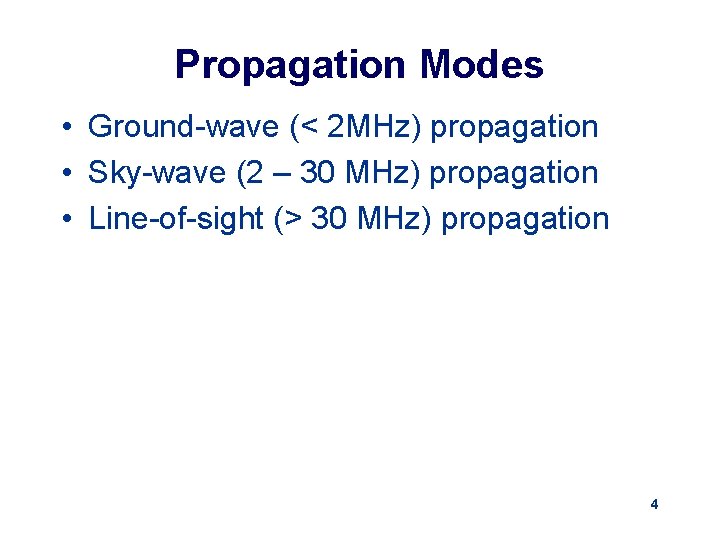 Propagation Modes • Ground-wave (< 2 MHz) propagation • Sky-wave (2 – 30 MHz)