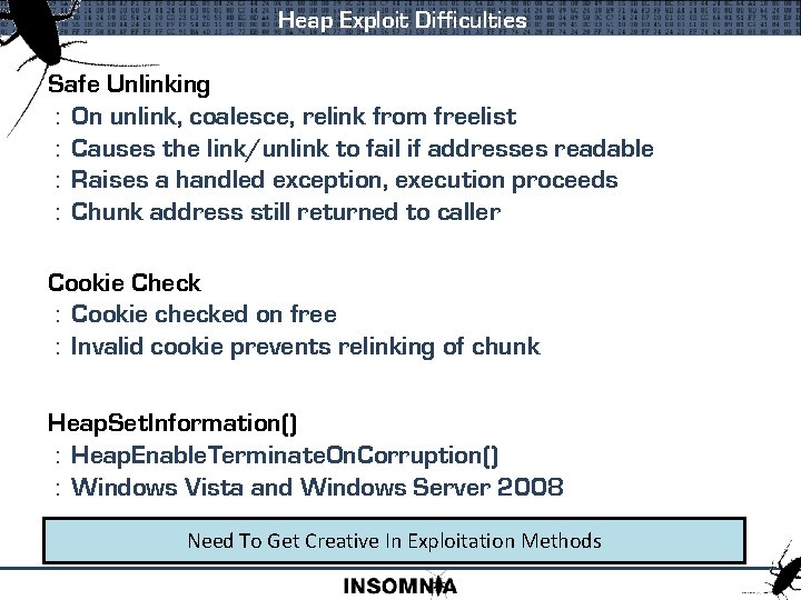 Heap Exploit Difficulties Safe Unlinking : On unlink, coalesce, relink from freelist : Causes