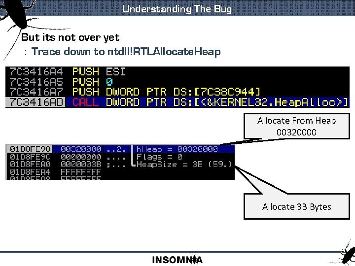 Understanding The Bug But its not over yet : Trace down to ntdll!RTLAllocate. Heap