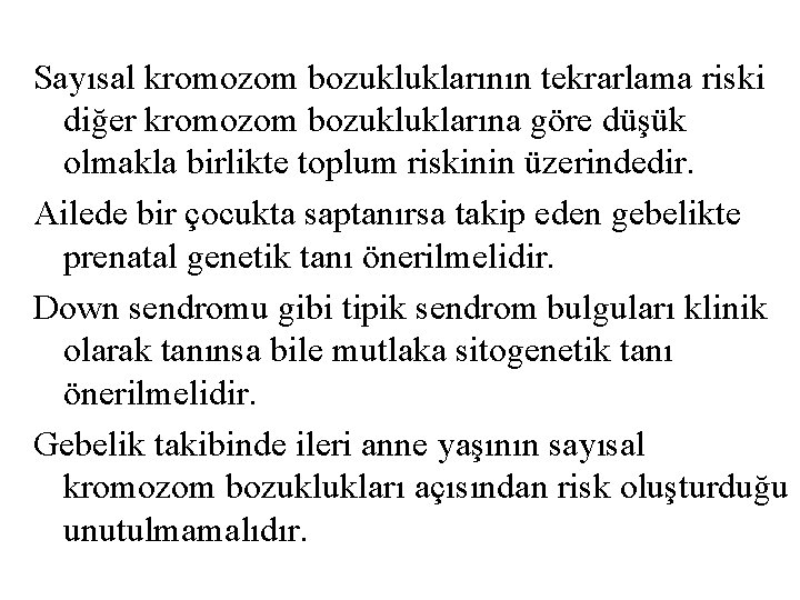 Sayısal kromozom bozukluklarının tekrarlama riski diğer kromozom bozukluklarına göre düşük olmakla birlikte toplum riskinin