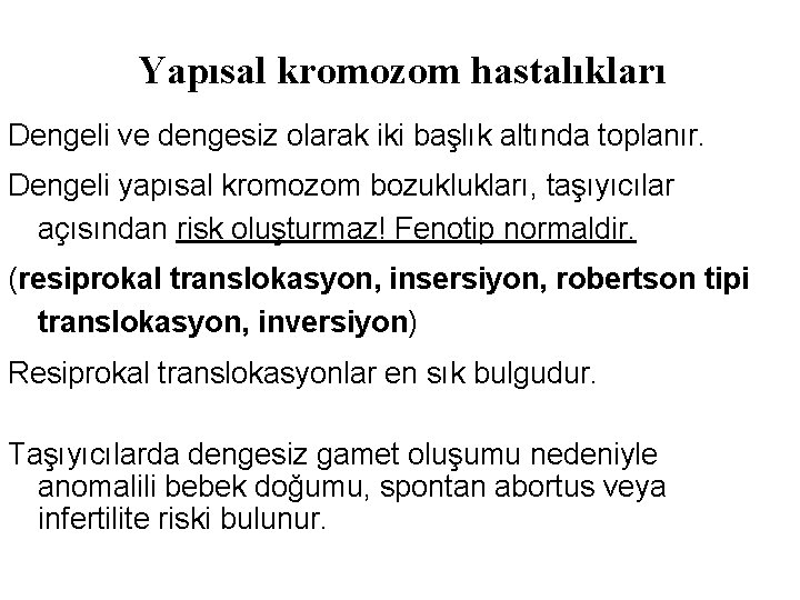 Yapısal kromozom hastalıkları Dengeli ve dengesiz olarak iki başlık altında toplanır. Dengeli yapısal kromozom