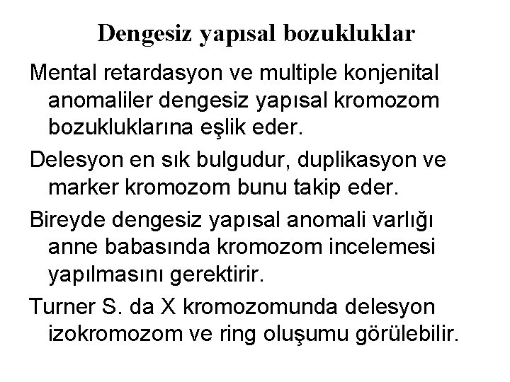 Dengesiz yapısal bozukluklar Mental retardasyon ve multiple konjenital anomaliler dengesiz yapısal kromozom bozukluklarına eşlik