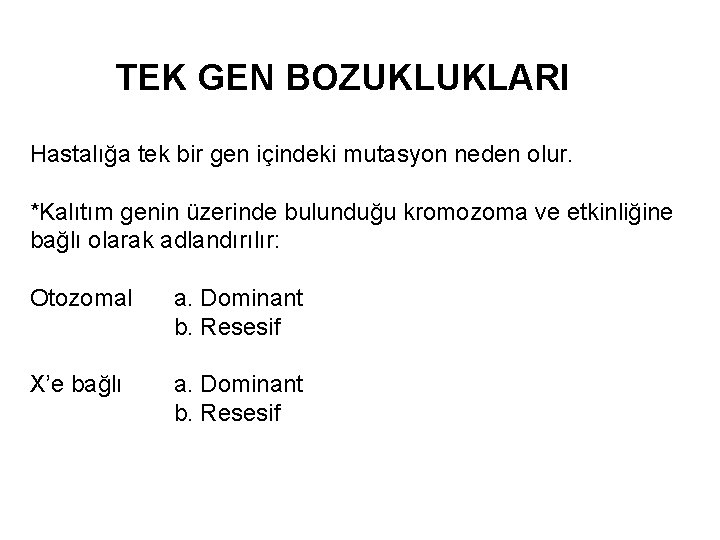 TEK GEN BOZUKLUKLARI Hastalığa tek bir gen içindeki mutasyon neden olur. *Kalıtım genin üzerinde