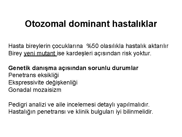 Otozomal dominant hastalıklar Hasta bireylerin çocuklarına %50 olasılıkla hastalık aktarılır Birey yeni mutant ise