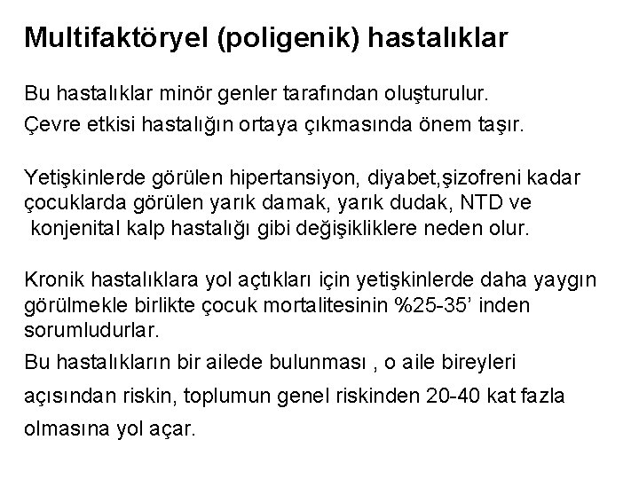 Multifaktöryel (poligenik) hastalıklar Bu hastalıklar minör genler tarafından oluşturulur. Çevre etkisi hastalığın ortaya çıkmasında