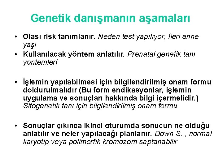 Genetik danışmanın aşamaları • Olası risk tanımlanır. Neden test yapılıyor, İleri anne yaşı •