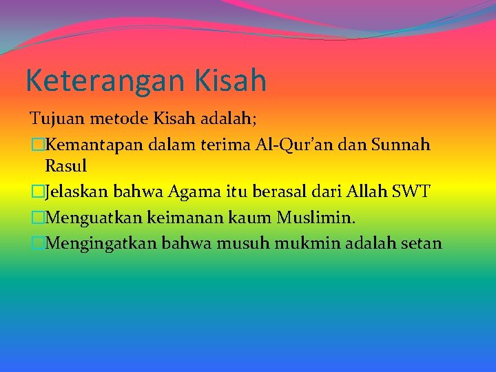 Keterangan Kisah Tujuan metode Kisah adalah; �Kemantapan dalam terima Al-Qur’an dan Sunnah Rasul �Jelaskan