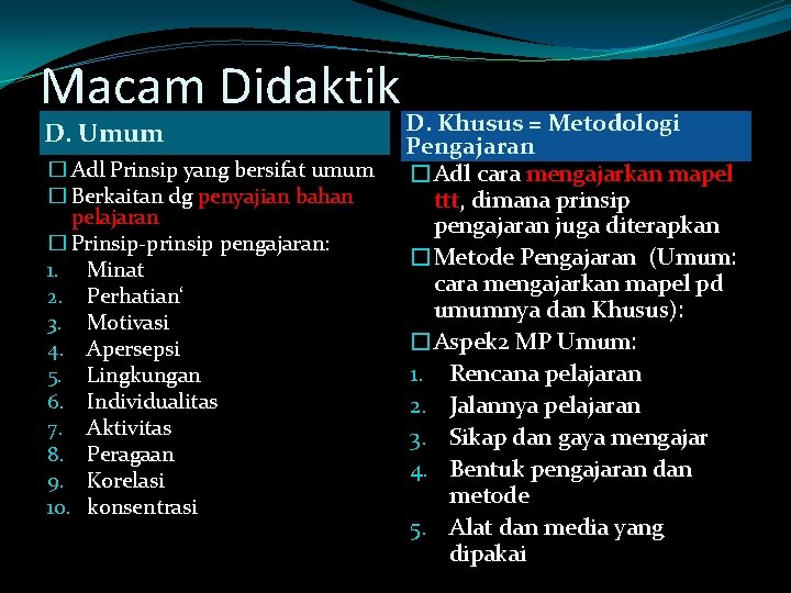 Macam Didaktik D. Umum � Adl Prinsip yang bersifat umum � Berkaitan dg penyajian