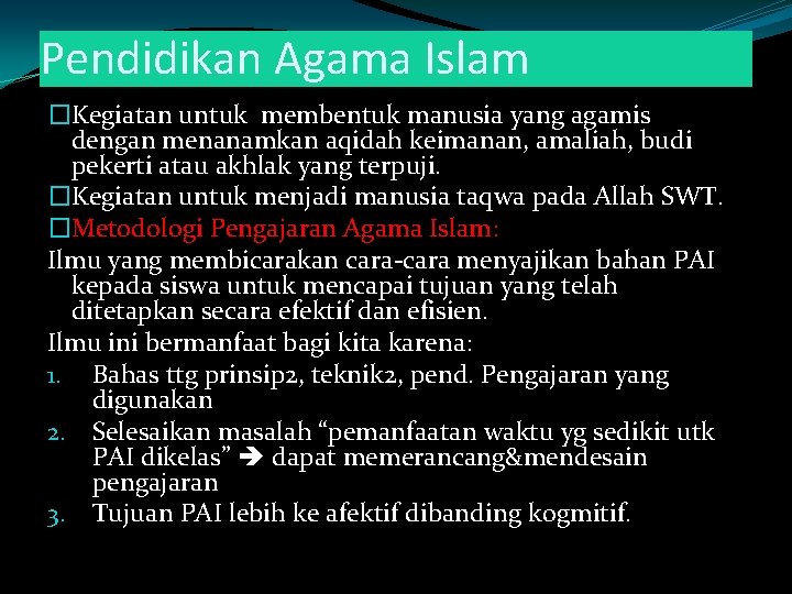 Pendidikan Agama Islam �Kegiatan untuk membentuk manusia yang agamis dengan menanamkan aqidah keimanan, amaliah,
