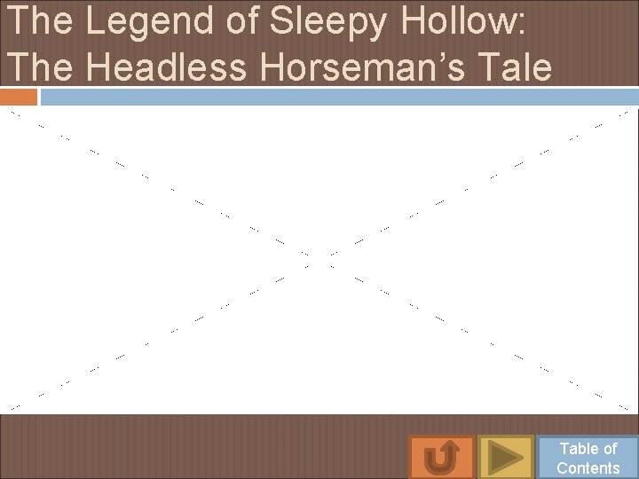 The Legend of Sleepy Hollow: The Headless Horseman’s Tale Table of Contents 