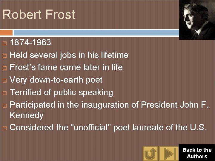 Robert Frost 1874 -1963 Held several jobs in his lifetime Frost’s fame came later