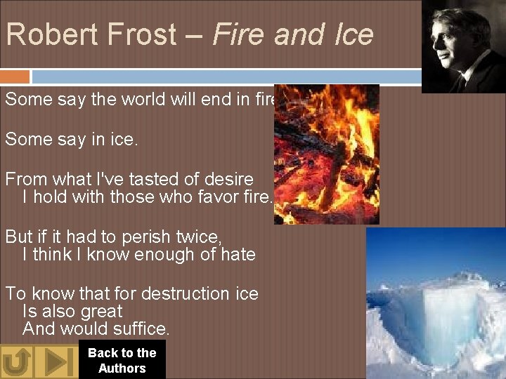 Robert Frost – Fire and Ice Some say the world will end in fire;