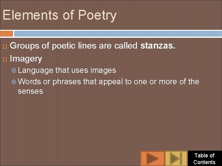 Elements of Poetry Groups of poetic lines are called stanzas. Imagery Language that uses