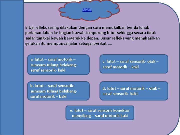 SOAL 9. Uji refleks sering dilakukan dengan cara memukulkan benda lunak perlahan-lahan ke bagian