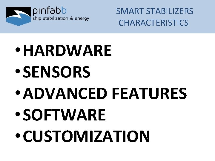 SMART STABILIZERS CHARACTERISTICS • HARDWARE • SENSORS • ADVANCED FEATURES • SOFTWARE • CUSTOMIZATION