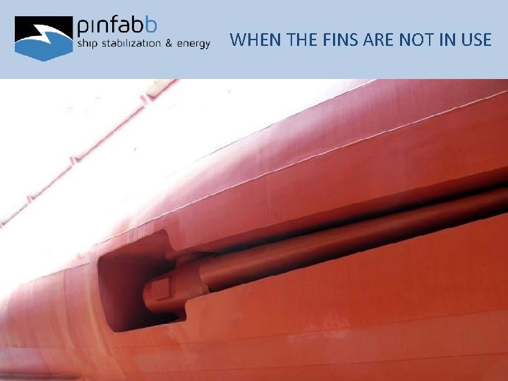 WHEN THE FINS ARE NOT IN USE 