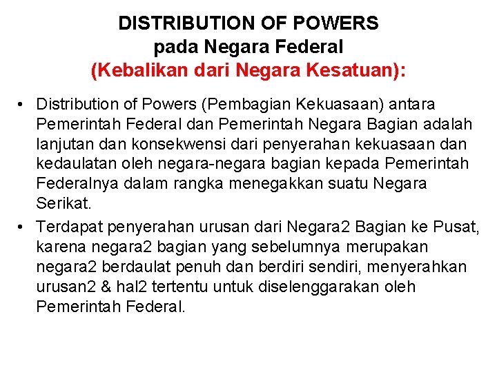 DISTRIBUTION OF POWERS pada Negara Federal (Kebalikan dari Negara Kesatuan): • Distribution of Powers