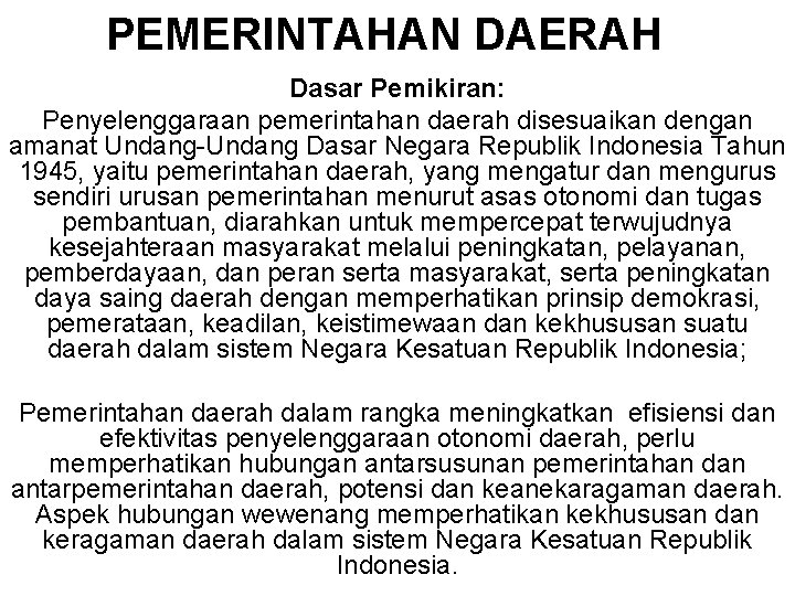 PEMERINTAHAN DAERAH Dasar Pemikiran: Penyelenggaraan pemerintahan daerah disesuaikan dengan amanat Undang-Undang Dasar Negara Republik