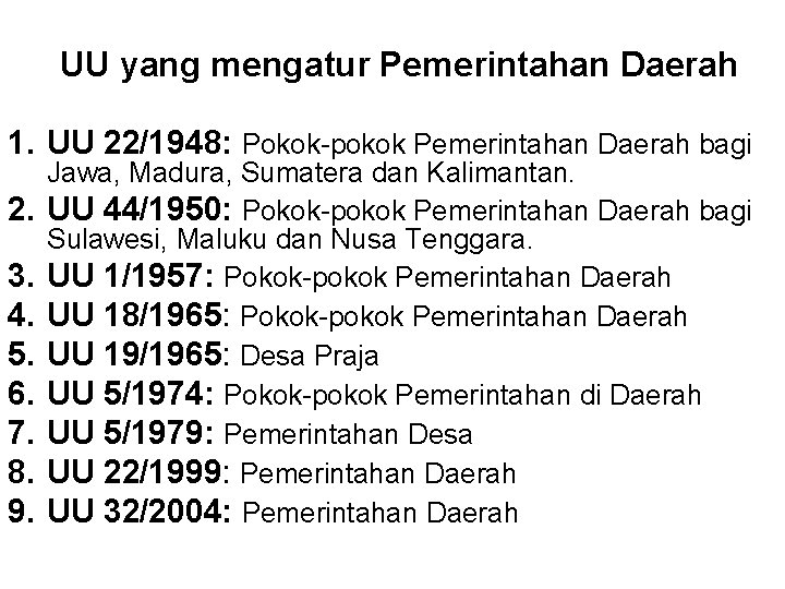 UU yang mengatur Pemerintahan Daerah 1. UU 22/1948: Pokok-pokok Pemerintahan Daerah bagi 2. 3.