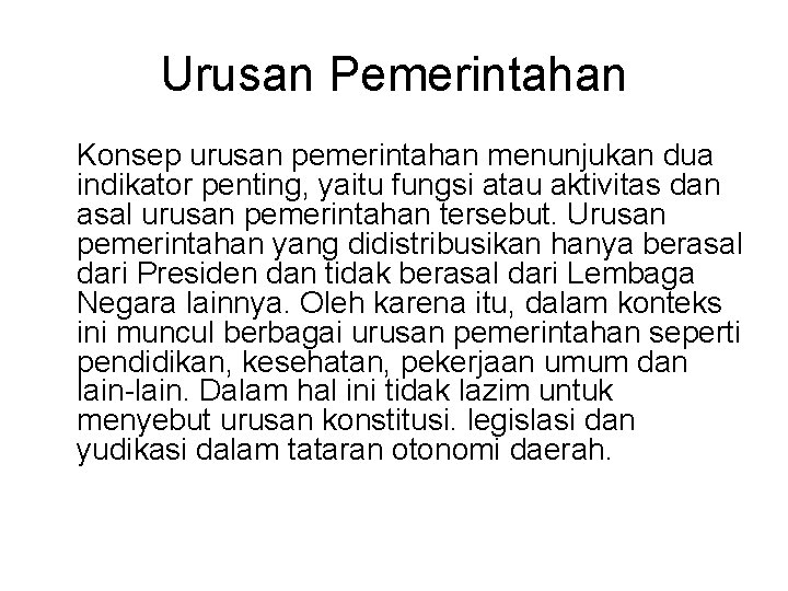 Urusan Pemerintahan Konsep urusan pemerintahan menunjukan dua indikator penting, yaitu fungsi atau aktivitas dan