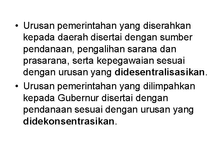  • Urusan pemerintahan yang diserahkan kepada daerah disertai dengan sumber pendanaan, pengalihan sarana