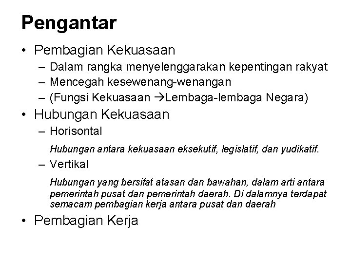 Pengantar • Pembagian Kekuasaan – Dalam rangka menyelenggarakan kepentingan rakyat – Mencegah kesewenang-wenangan –