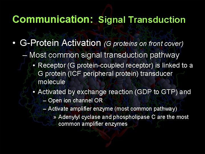 Communication: Signal Transduction • G-Protein Activation (G proteins on front cover) – Most common