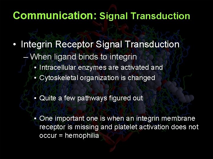 Communication: Signal Transduction • Integrin Receptor Signal Transduction – When ligand binds to integrin