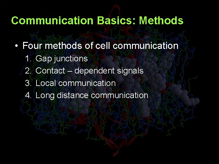 Communication Basics: Methods • Four methods of cell communication 1. 2. 3. 4. Gap