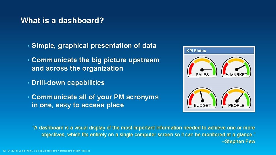 What is a dashboard? • Simple, graphical presentation of data • Communicate the big