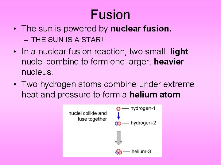 Fusion • The sun is powered by nuclear fusion. – THE SUN IS A