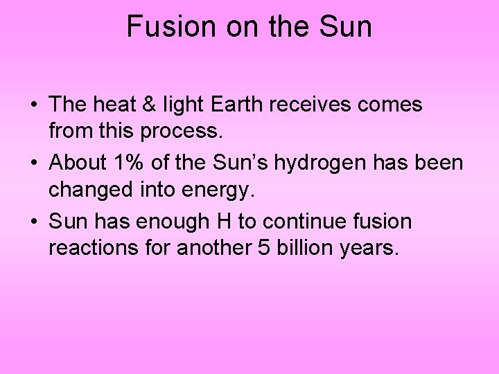 Fusion on the Sun • The heat & light Earth receives comes from this