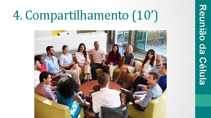 Reunião da Célula 4. Compartilhamento (10’) 