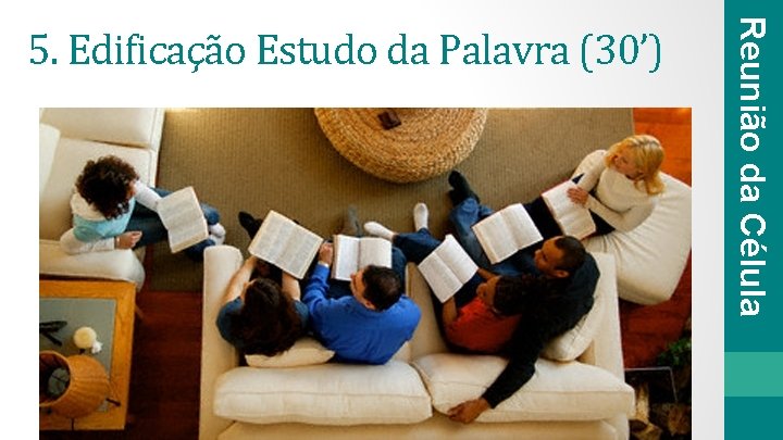 Reunião da Célula 5. Edificação Estudo da Palavra (30’) 