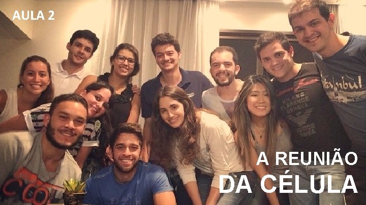 AULA 2 A REUNIÃO DA CÉLULA 