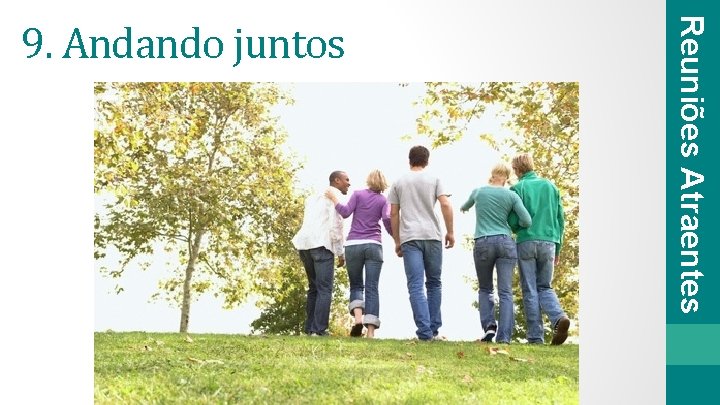 Reuniões Atraentes 9. Andando juntos 