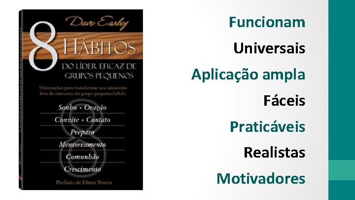 Funcionam Universais Aplicação ampla Fáceis Praticáveis Realistas Motivadores 