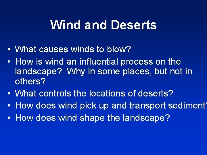 Wind and Deserts • What causes winds to blow? • How is wind an