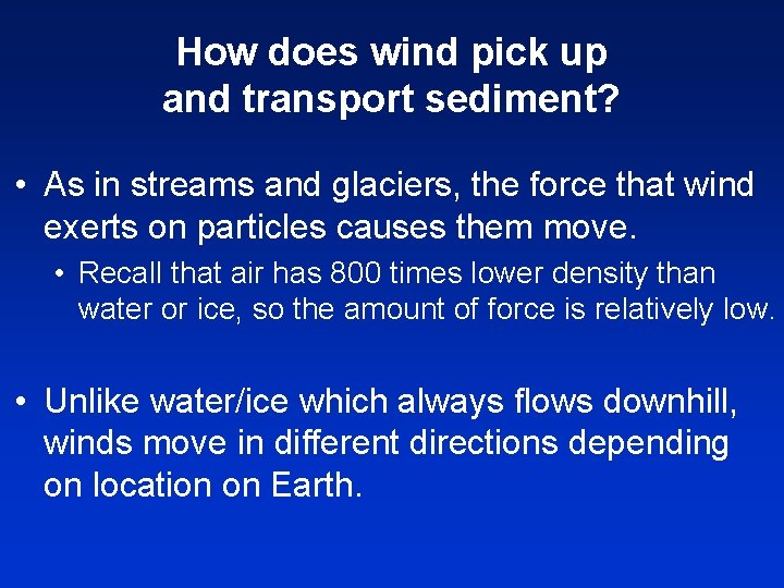 How does wind pick up and transport sediment? • As in streams and glaciers,